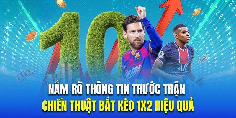 Nắm rõ thông tin trước trận là chiến thuật bắt kèo 1x2 hiệu quả