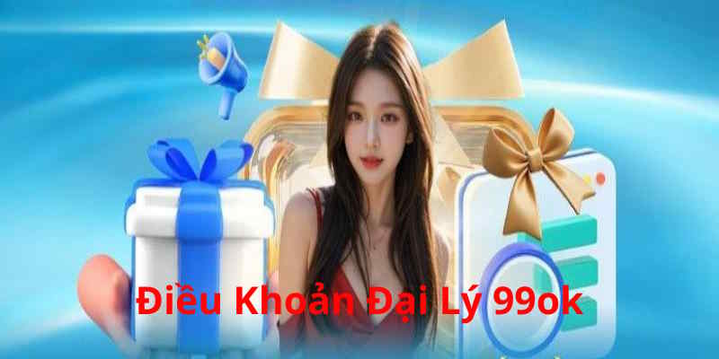 Trở thành đại lý 99ok có điều khoản riêng biệt