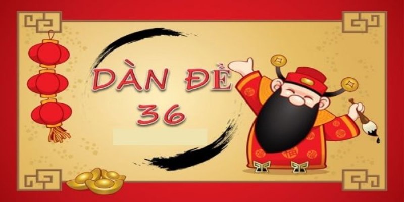 Dàn đề 36 số mang đến cơ hội thắng lớn cho nhiều người