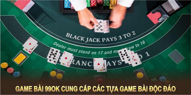 Game bài 99OK cung cấp các tựa game bài độc đáo và cực kỳ cuốn hút