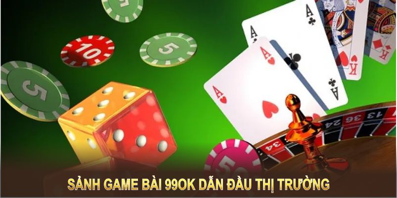 Sảnh game bài 99OK dẫn đầu thị trường với dịch vụ uy tín và minh bạch