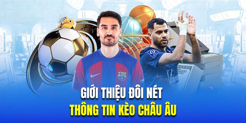 Giới thiệu đôi nét về thông tin kèo châu Âu 