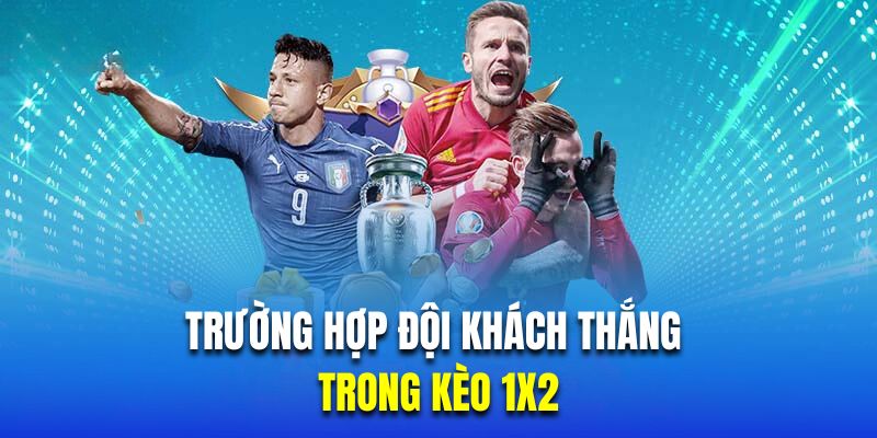 Trường hợp đội khách thắng trong kèo 1x2