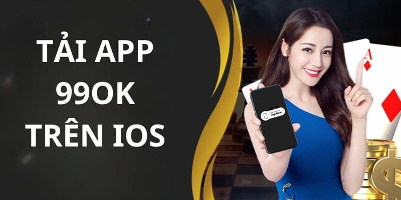 Nắm vững thao tác tải app 99OK với hệ điều hành IOS