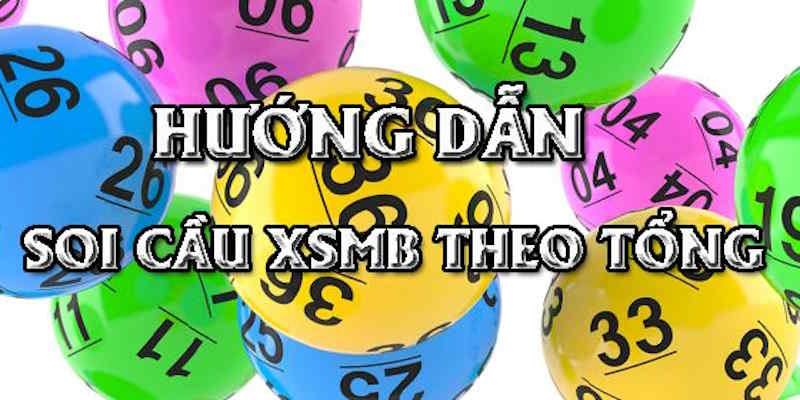 Soi cầu XSMB theo tổng đề cực kỳ hiệu quả